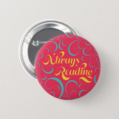 Always Reading  Bright Pink Blue Yellow  Swirls Button