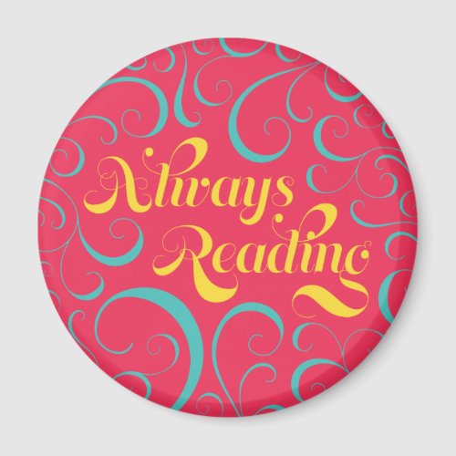 Always Reading  Bright Pink Blue Yellow  Swirls Magnet