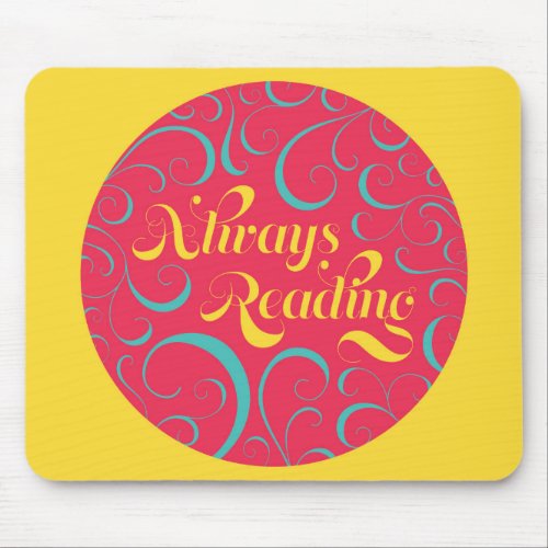 Always Reading  Bright Pink Blue Yellow  Swirls Mouse Pad