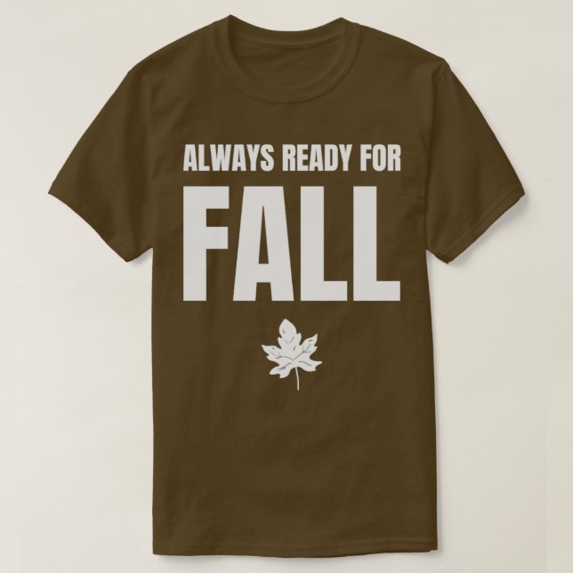 Always ready for Fall T-Shirt (Design Front)
