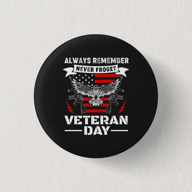 Always Remember Never Forget Veteran Day Button (Front)