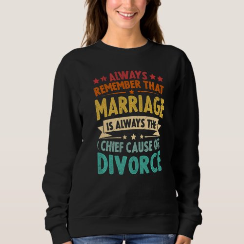 Always Remember That Marriage Is Always The Chief  Sweatshirt