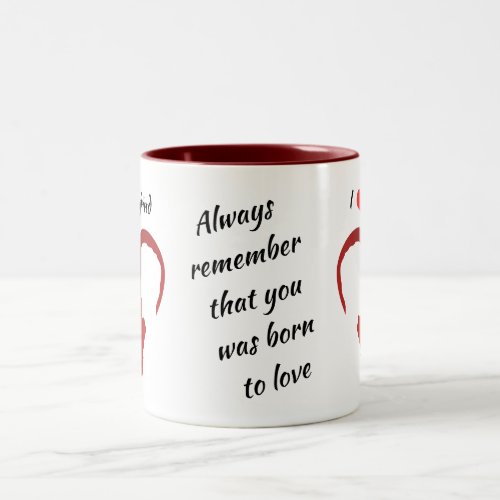Always remember that you was born to love Two_Tone coffee mug
