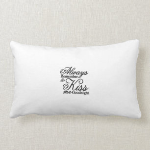 Always Remember to Kiss Me Goodnight Pillow