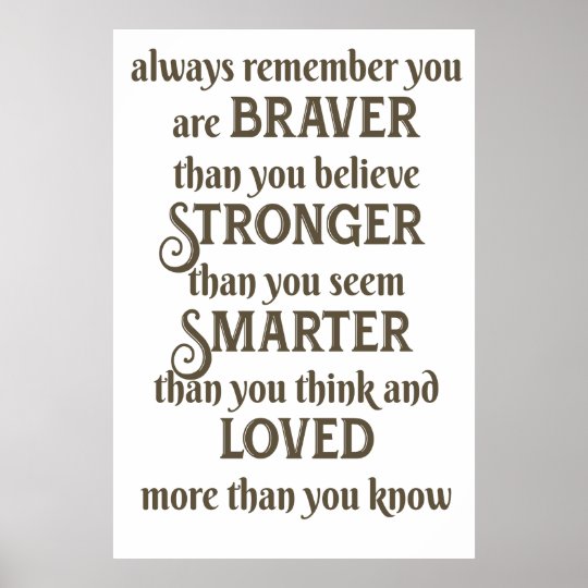 always remember you are braver than you believe poster | Zazzle.com