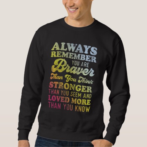 Always Remember You Are Braver Than You Think Stro Sweatshirt