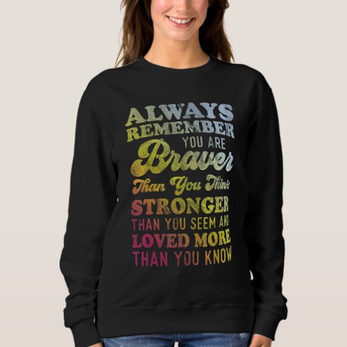 Always Remember You Are Braver Than You Think Stro Sweatshirt