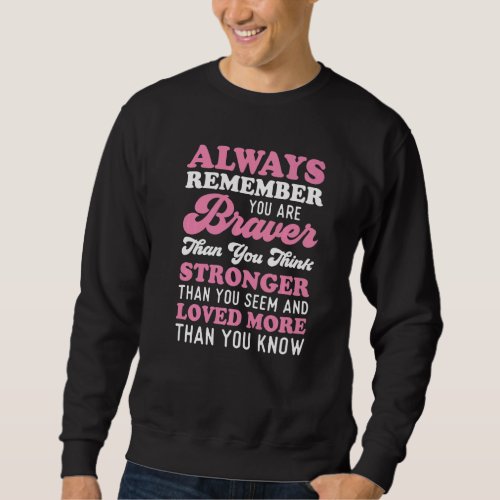 Always Remember You Are Braver Than You Think Stro Sweatshirt