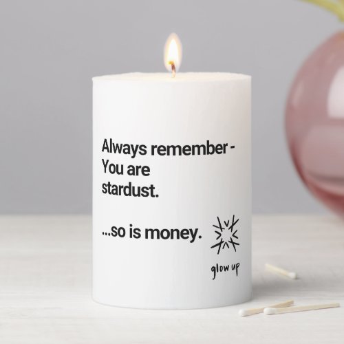 Always remember you are stardust so is money pillar candle