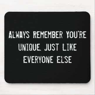Always Remember You're Unique. Just Like Everyone  Mouse Pad
