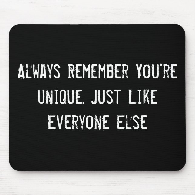 Always Remember You're Unique. Just Like Everyone  Mouse Pad (Front)