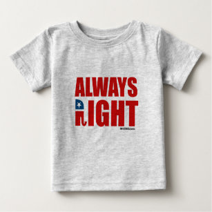 ALWAYS RIGHT BABY T-Shirt