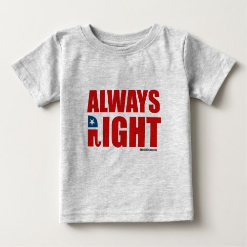 ALWAYS RIGHT BABY T_Shirt