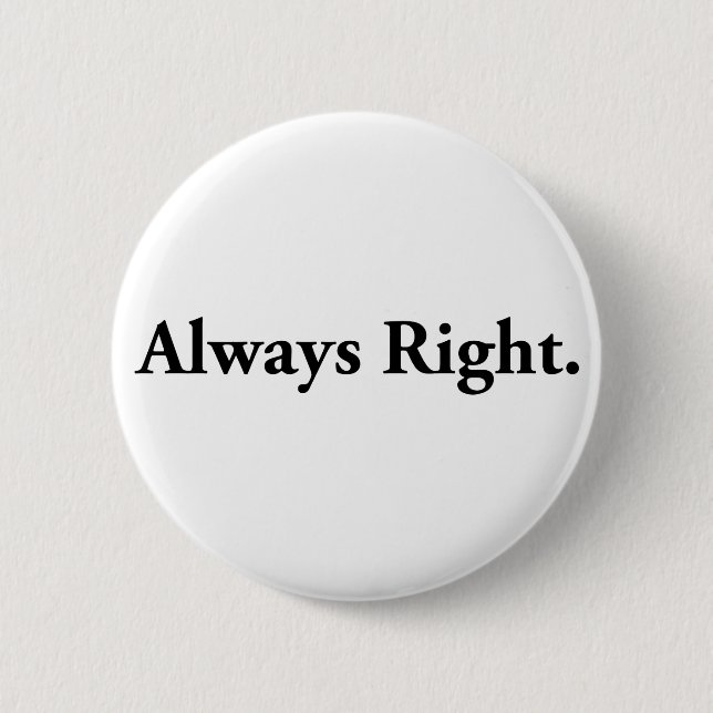 Always Right. Pinback Button (Front)
