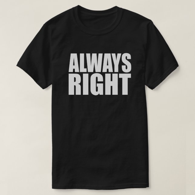 ALWAYS RIGHT T-Shirt (Design Front)