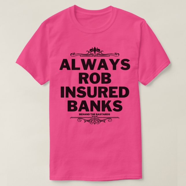 Always Rob Insured Banks 2 T-Shirt (Design Front)