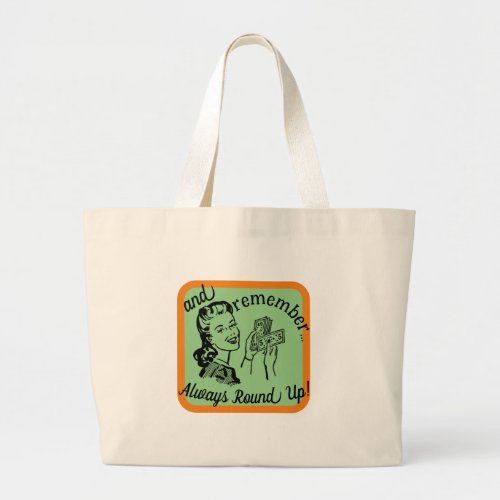 Always Round Up  Large Tote Bag