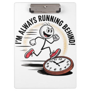 Always Running Behind – Funny Latecomer Design Clipboard
