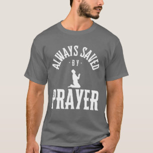 Always saved by prayer, Religious T-Shirt