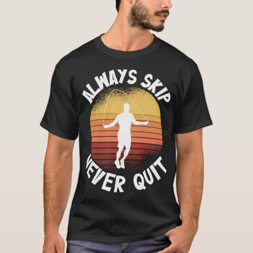 Always Skip Never Quits Jump Rope Fitness  T_Shirt