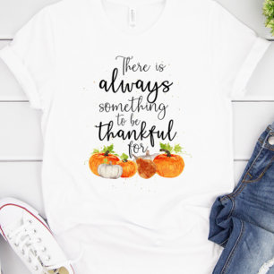 Always Something to be Thankful For Thanksgiving T-Shirt