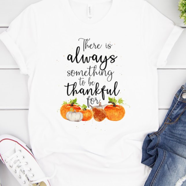 Always Something to be Thankful For Thanksgiving T-Shirt (Always something to be grateful for fall shirt
)