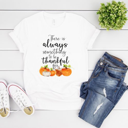 Always Something to be Thankful For Thanksgiving T_Shirt