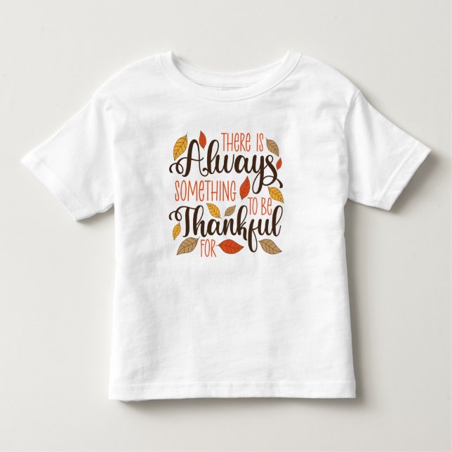 Always Something To Be Thankful For Toddler T-shirt (Front)