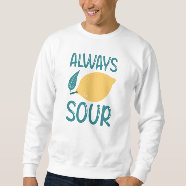 Always Sour Sweatshirt (Front)