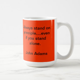 “Always stand on principle....even if you stand al Coffee Mug