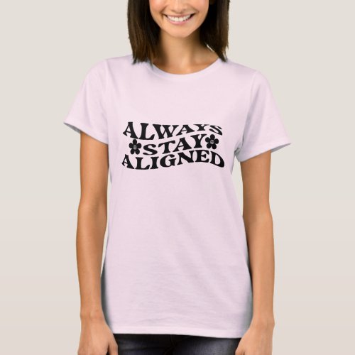 Always Stay Aligned T_Shirt