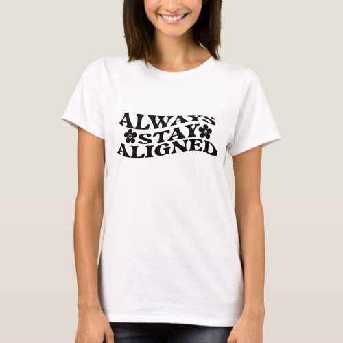 Always stay aligned T_Shirt