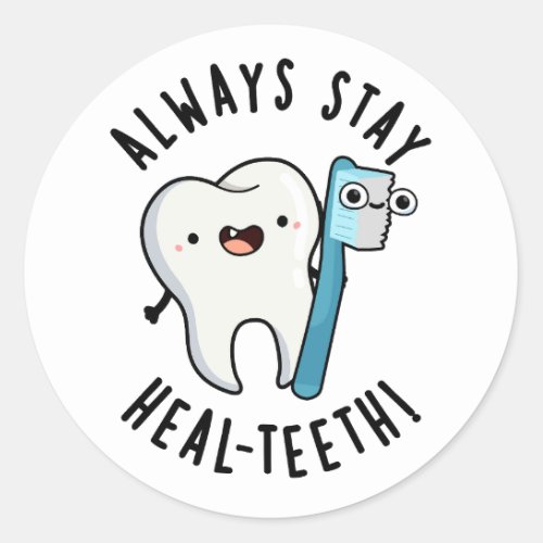 Always Stay Heal_teeth Funny Dental Pun  Classic Round Sticker