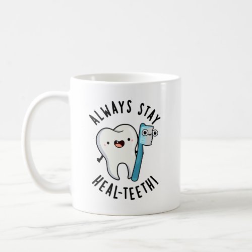 Always Stay Heal_teeth Funny Dental Pun  Coffee Mug