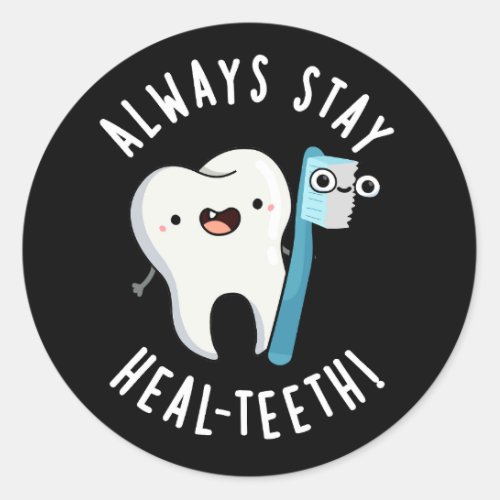 Always Stay Heal_teeth Funny Dental Pun Dark BG Classic Round Sticker