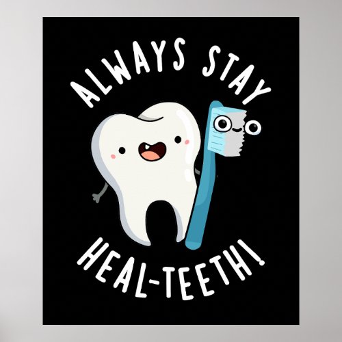 Always Stay Heal_teeth Funny Dental Pun Dark BG Poster