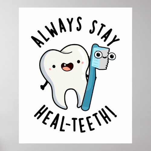 Always Stay Heal_teeth Funny Dental Pun  Poster