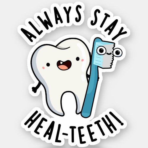 Always Stay Heal_teeth Funny Dental Pun  Sticker
