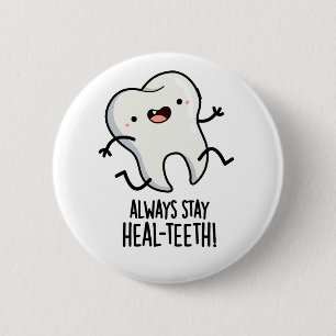 Always Stay Heal-teeth Funny Tooth Pun Button
