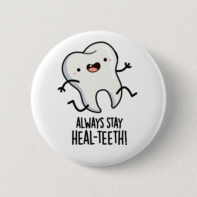 Always Stay Heal-teeth Funny Tooth Pun  Button (Front)