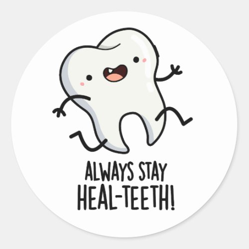 Always Stay Heal_teeth Funny Tooth Pun  Classic Round Sticker