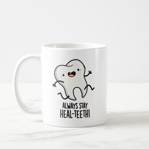 Always Stay Heal_teeth Funny Tooth Pun  Coffee Mug