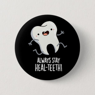 Always Stay Heal-teeth Funny Tooth Pun Dark BG Button