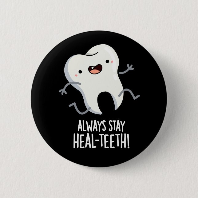 Always Stay Heal-teeth Funny Tooth Pun Dark BG Button (Front)