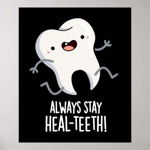 Always Stay Heal_teeth Funny Tooth Pun Dark BG Poster