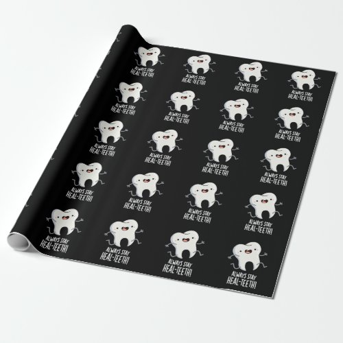 Always Stay Heal_teeth Funny Tooth Pun Dark BG Wrapping Paper