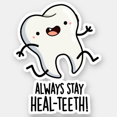 Always Stay Heal_teeth Funny Tooth Pun  Sticker