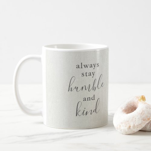 Always Stay Humble and Kind Coffee Mug