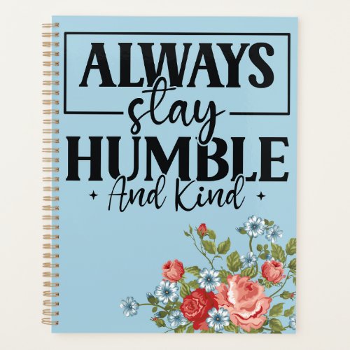 Always stay humble and kind inspirational planner