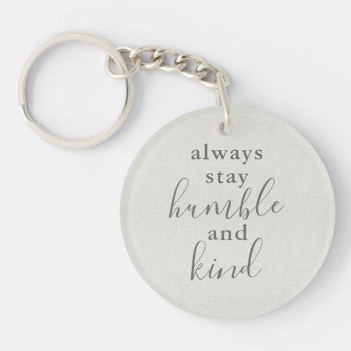 Always Stay Humble and Kind Keychain
